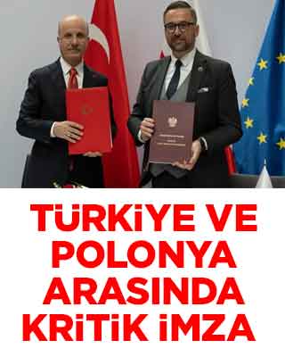 Türkiye ve Polonya arasında kritik imza!