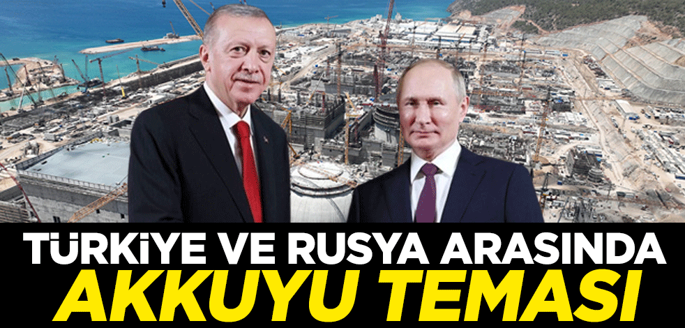 Türkiye ve Rusya arasında Akkuyu teması