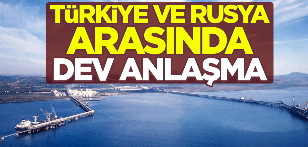 Türkiye ve Rusya arasında dev anlaşma