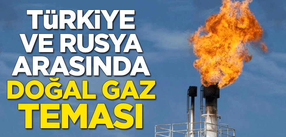 Türkiye ve Rusya arasında doğal gaz teması