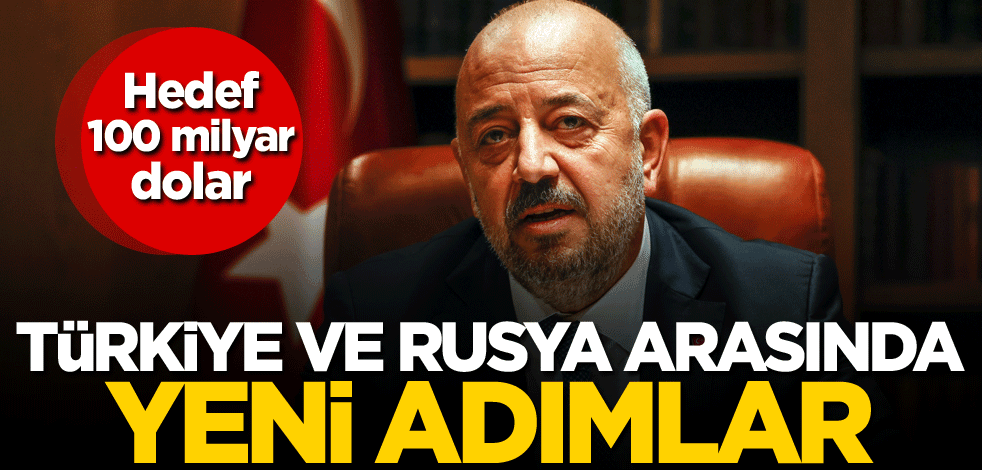 Türkiye ve Rusya arasında yeni adımlar