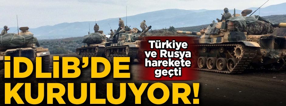 Türkiye ve Rusya harekete geçti! İdlib'te kuruluyor