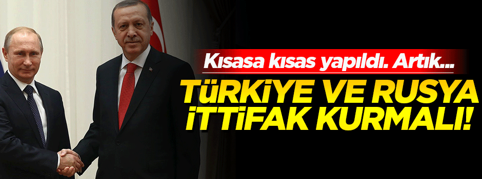 ‘Türkiye ve Rusya ittifak kurmalı'