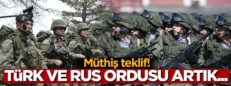 Türkiye ve Rusya ordusu artık...