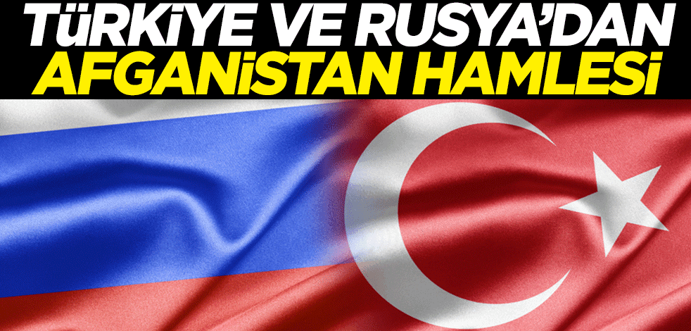 Türkiye ve Rusya'dan Afganistan hamlesi