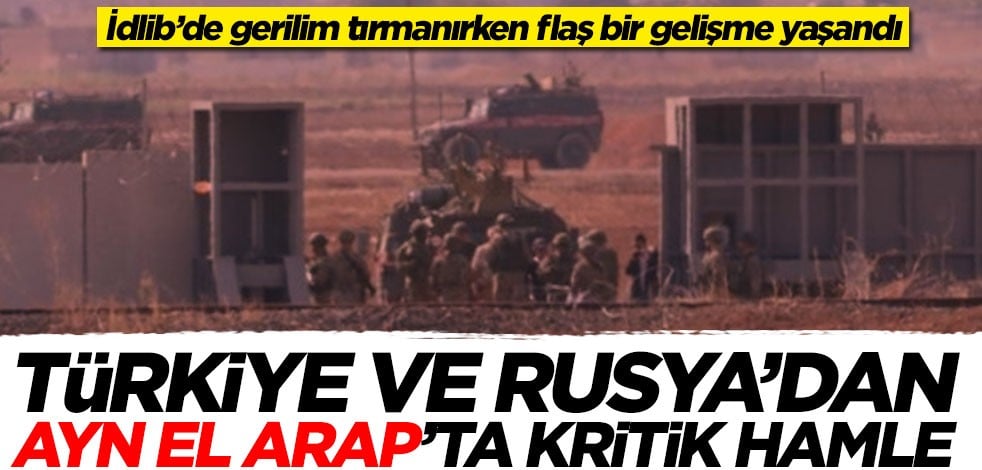 Türkiye ve Rusya'dan Ayn el-Arap'ta kritik hamle