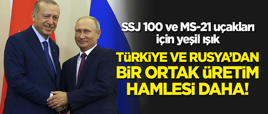 Türkiye ve Rusya'dan bir ortak üretim hamlesi daha!