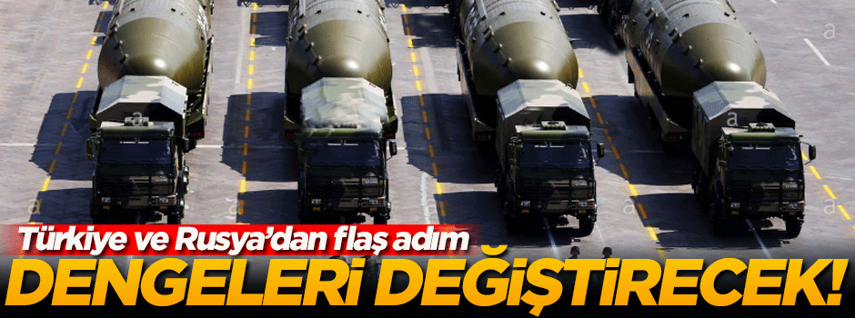Türkiye ve Rusya'dan dengeleri değiştirecek adım!