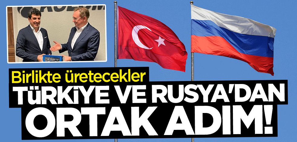 Türkiye ve Rusya'dan ortak adım! Birlikte üretecekler