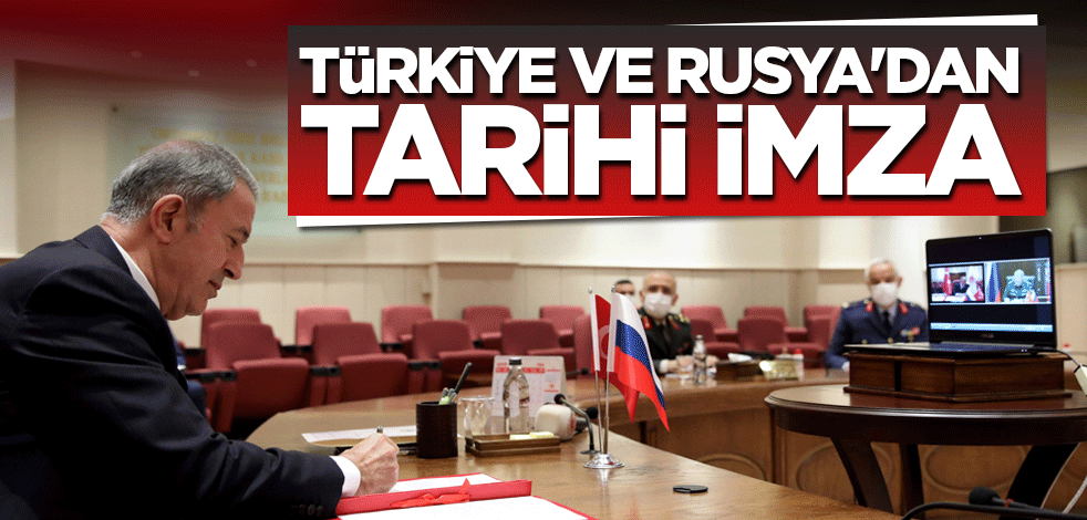 Türkiye ve Rusya'dan tarihi imza