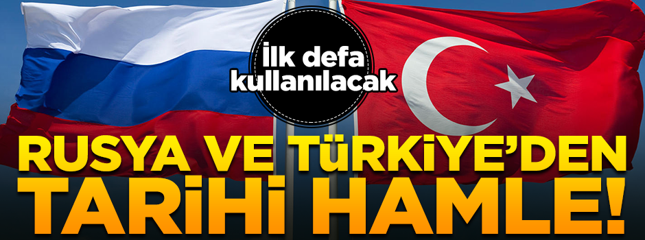 Türkiye ve Rusya'dan ticarette ilk milli para hamlesi!