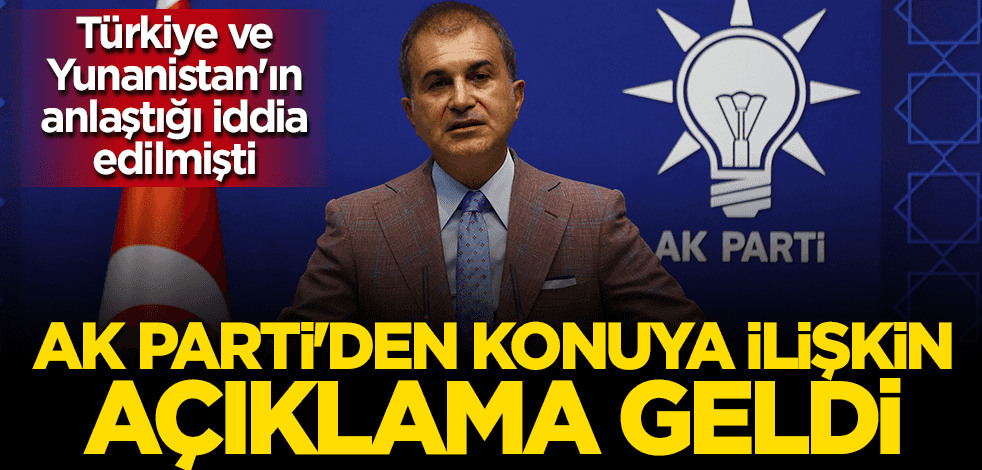 "Türkiye ve Yunanistan İstanbul'da görüşecek" iddialarına AK Parti'den cevap