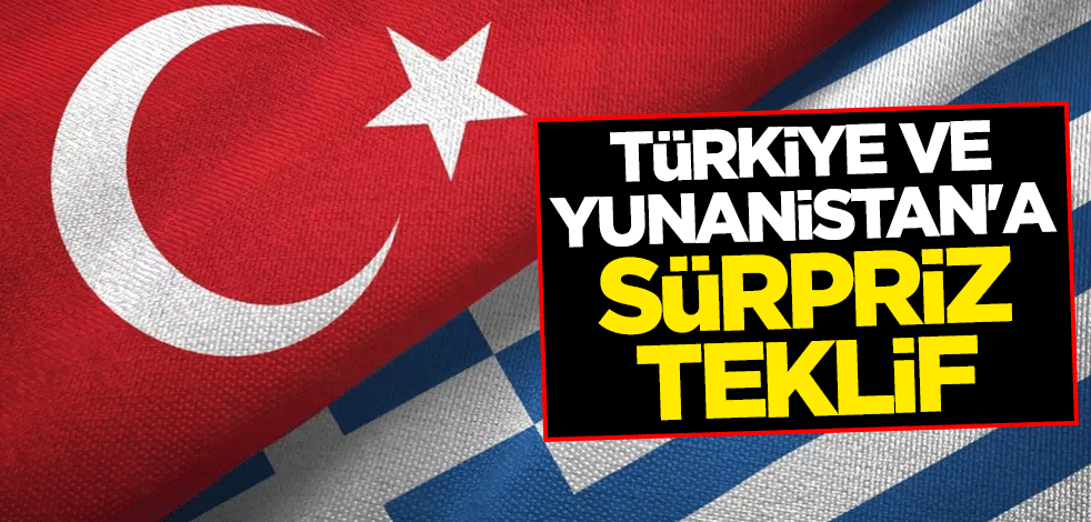 Türkiye ve Yunanistan'a sürpriz teklif