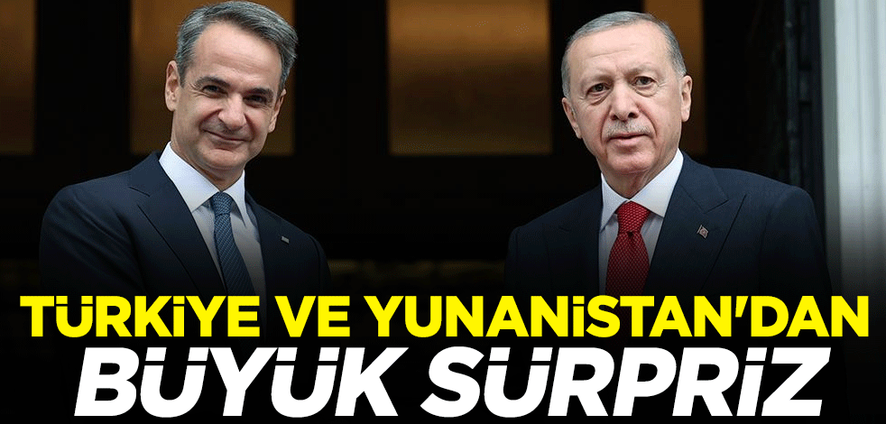 Türkiye ve Yunanistan'dan büyük sürpriz