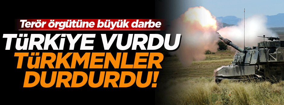 Türkiye vurdu Türkmenler durdurdu