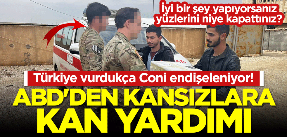 Türkiye vurdukça Coni endişeleniyor! ABD'den kansızlara kan yardımı
