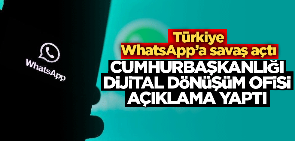 Türkiye WhatsApp’a savaş açtı! Cumhurbaşkanlığı Dijital Dönüşüm Ofisi açıklama yaptı