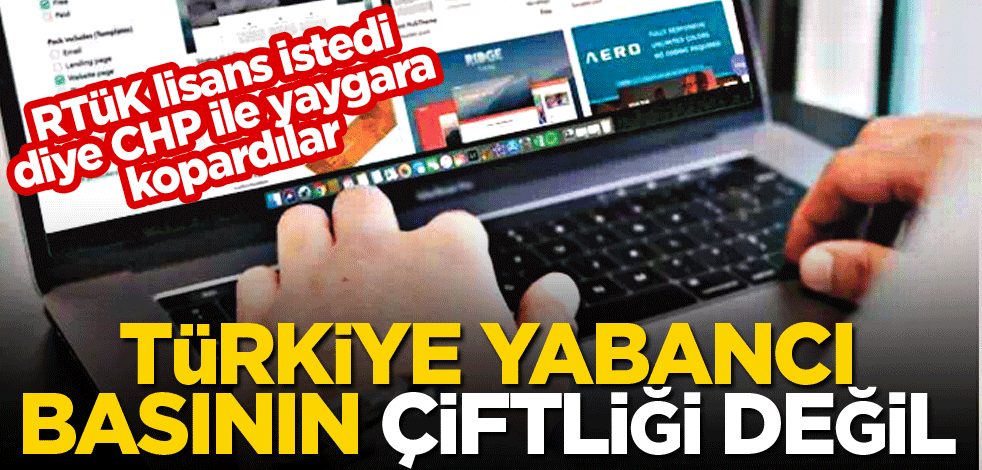Türkiye, yabancı basının çiftliği değil