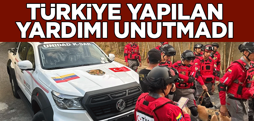 Türkiye yapılan yardımı unutmadı