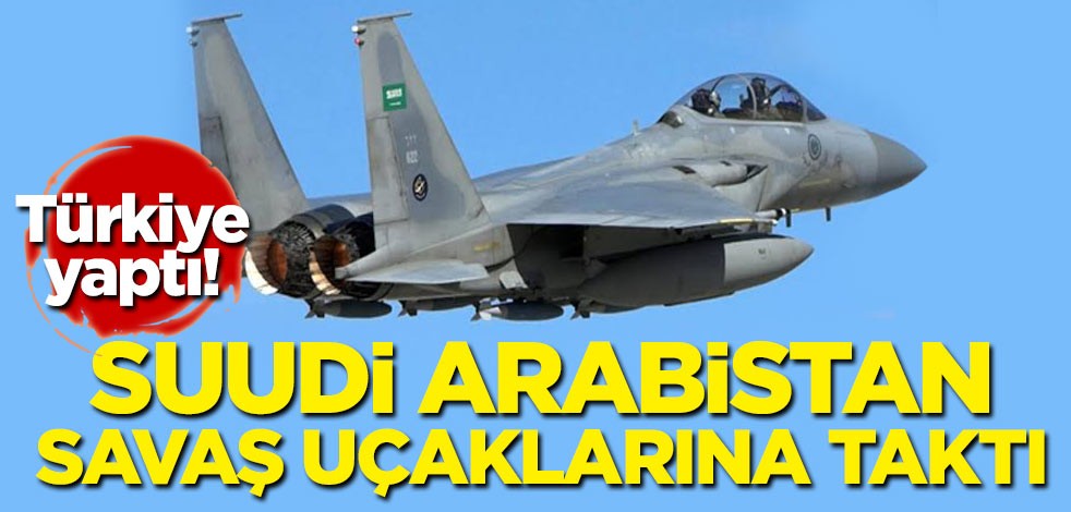Türkiye yaptı! Suudi Arabistan uçaklarına taktı