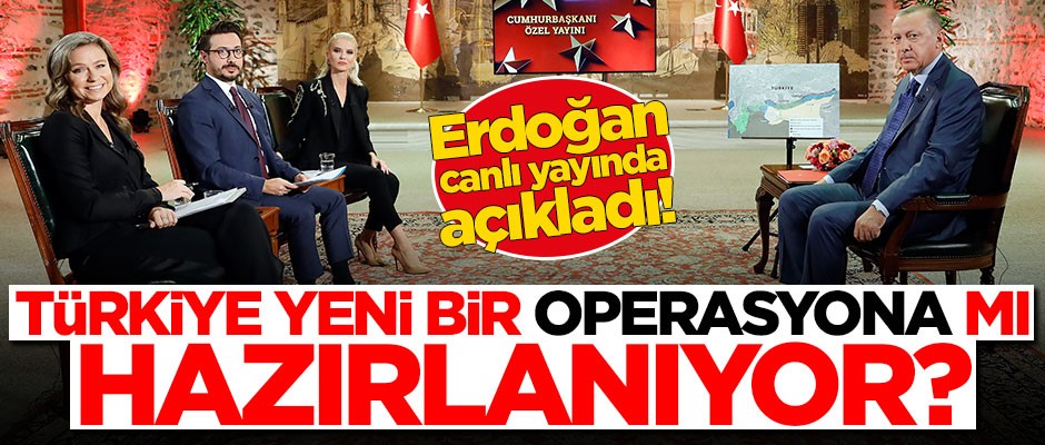 Türkiye yeni bir operasyona mı hazırlanıyor? Cumhurbaşkanı Erdoğan açıkladı