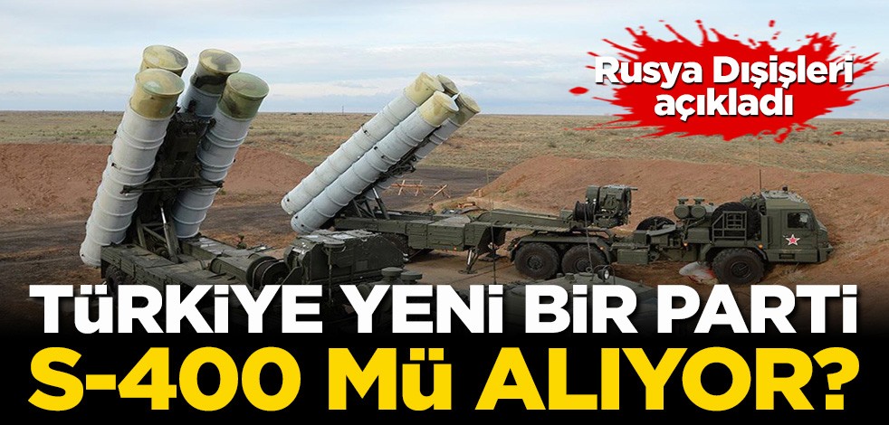 Türkiye yeni bir parti S-400 mü alacak?