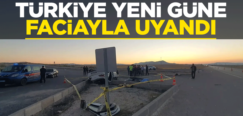 Türkiye yeni güne faciayla uyandı