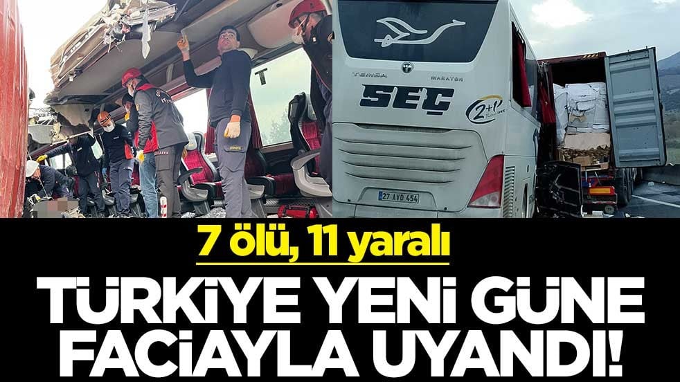 Türkiye yeni güne faciayla uyandı! Yolcu otobüsü tıra çarptı: 7 ölü, 11 yaralı
