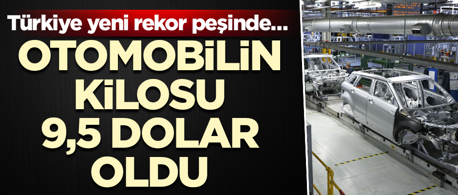 Türkiye yeni rekor peşinde… Otomobilin kilosu 9,5 dolar oldu