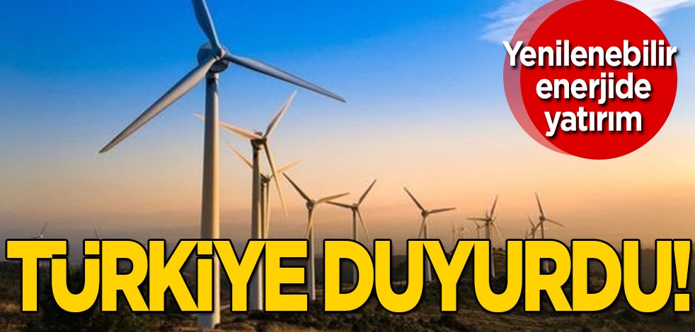  Türkiye, yenilenebilir enerjiye 73 milyar dolar yatırım yapacak diyerek duyurdu! Her şey tamam, temas halindeler