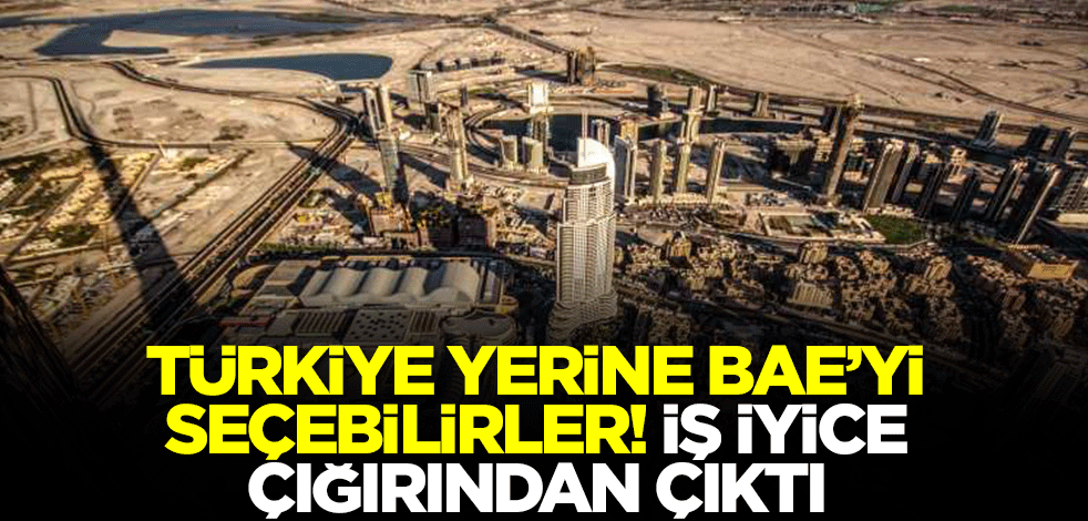 Türkiye yerine BAE'yi seçebilirler! İş gerçekten çığırından çıktı