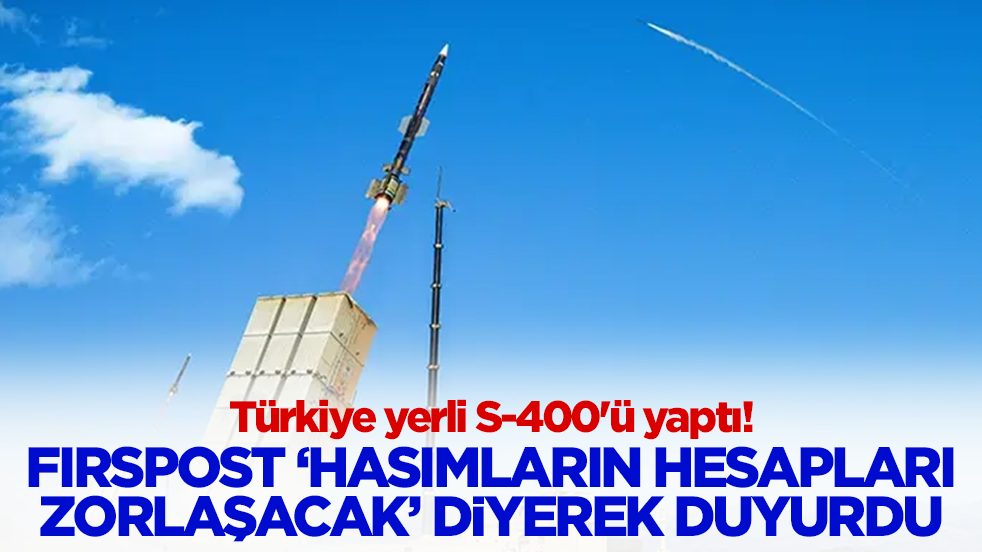 Türkiye yerli S-400'ü yaptı: Firstpost, 'Hasımların hesapları zorlaşacak' diyerek duyurdu