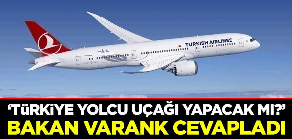 "Türkiye yolcu uçağı yapacak mı?" Bakan Varank'a soruldu