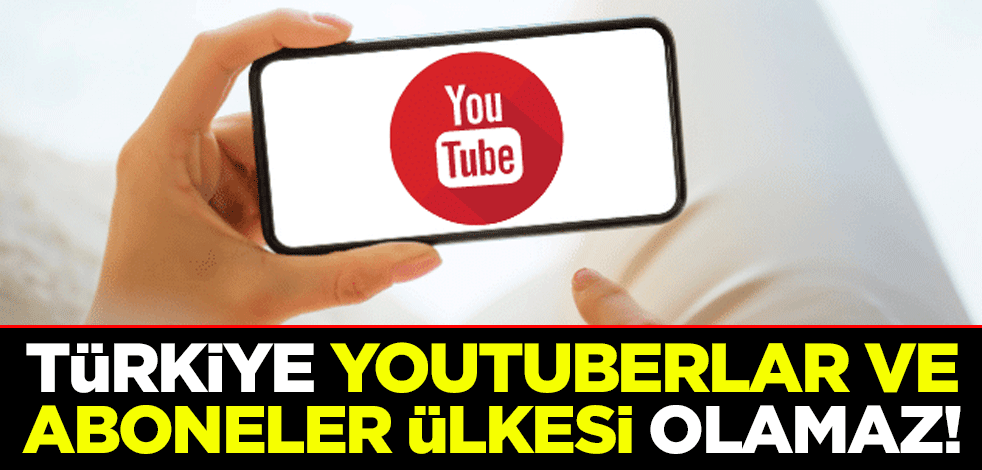 Türkiye Youtuberlar ve Aboneler Ülkesi Olamaz!
