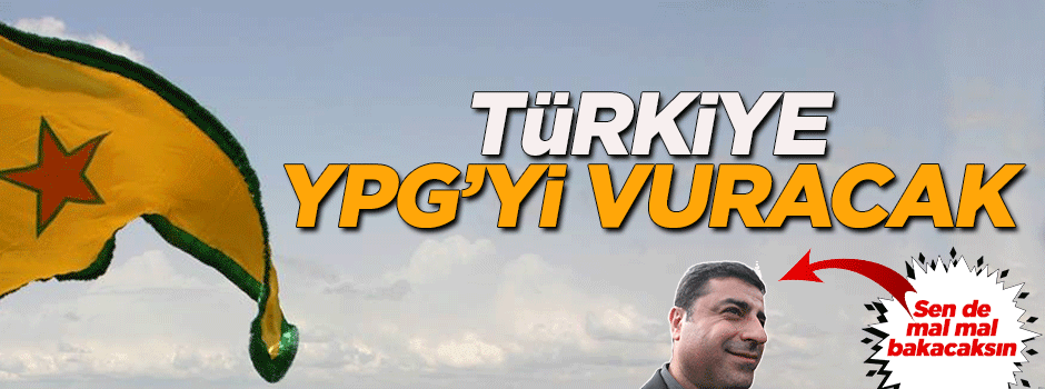 Türkiye YPG’yi vuracak