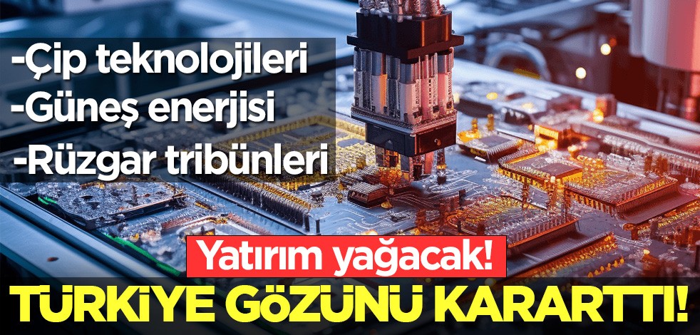 Türkiye yüksek teknoloji üretim üssü olacak!