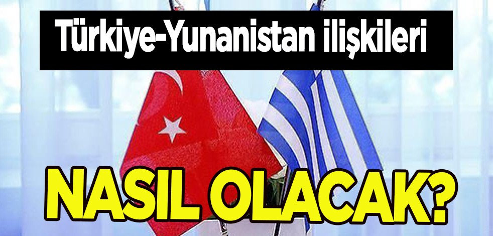 Türkiye-Yunanistan ilişkilerinde uzmanlar bunu öngörüyor! Duyurusu yapıldı: Son gelişmeler nasıl seyredecek?
