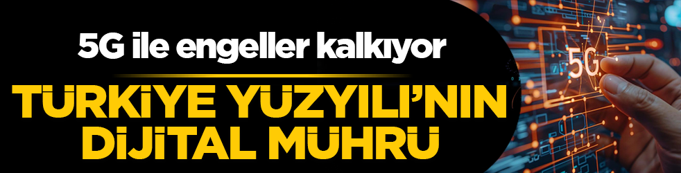Türkiye Yüzyılı’nın dijital mührü: 1 Nisan’da 5G ile yeni bir çağ başlıyor