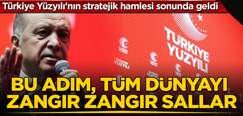 Türkiye Yüzyılı'nın stratejik hamlesi sonunda geldi! Bu adım, tüm dünyayı zangır zangır sallar