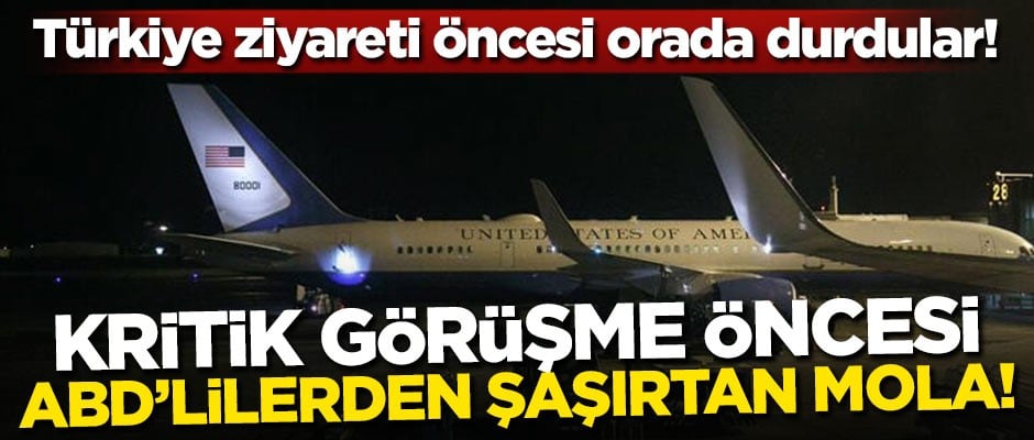 Türkiye ziyareti öncesi orada durdular! Kritik görüşme öncesi ABD'lilerden şaşırtan mola