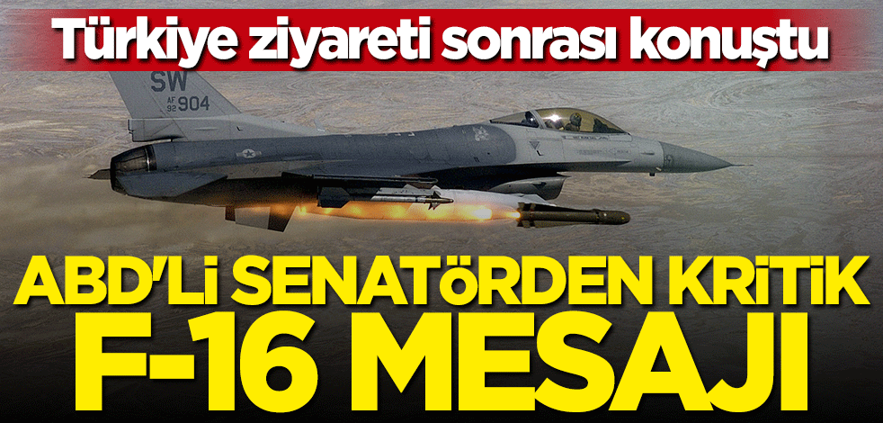 Türkiye ziyareti sonrası konuştu... ABD'li senatörden kritik "F-16" mesajı
