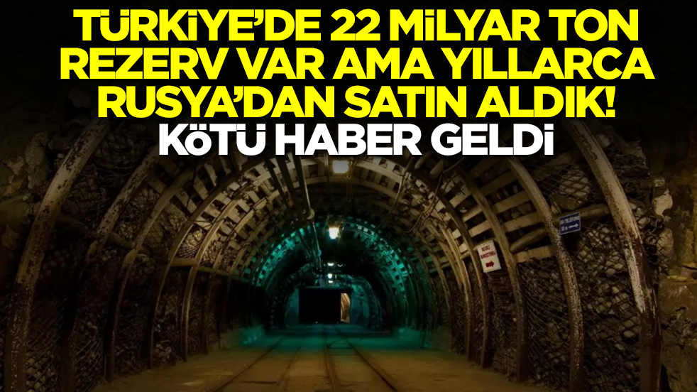 Türkiye’de 22 milyar ton rezerv var ama yıllarca Rusya’dan aldık! Kötü haber geldi