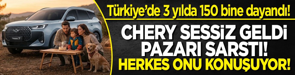 Türkiye’de 3 yılda 150 bine dayandı! Chery sessiz geldi, pazarı sarstı! Herkes onu konuşuyor1
