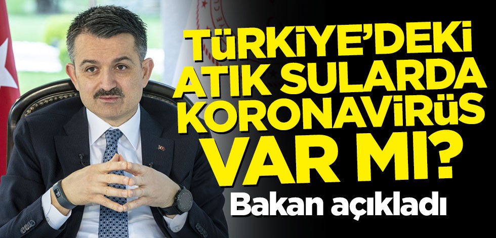 Türkiye'de atık sularda korona var mı? Bakan açıkladı