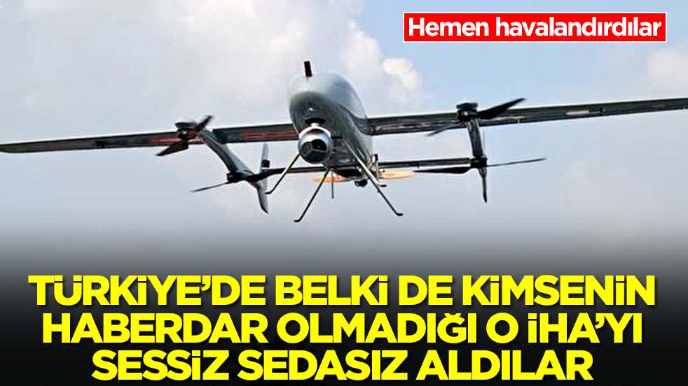 Türkiye'de belki de kimsenin haberdar olmadığı o İHA'yı sessiz sedasız aldılar! Hemen havalandırdılar
