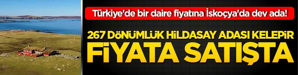 Türkiye'de bir daire fiyatına İskoçya'da dev ada! 267 dönümlük Hildasay Adası kelepir fiyata satışta!