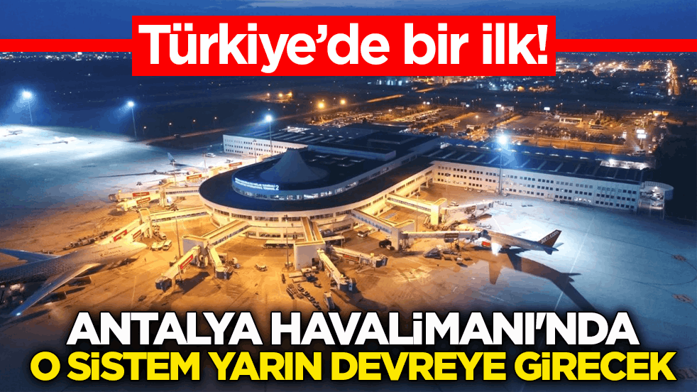 Türkiye’de bir ilk! Antalya Havalimanı'nda ‘İleri Seviye Hava Trafik Kontrol Sistemi’ dönemi yarın başlıyor