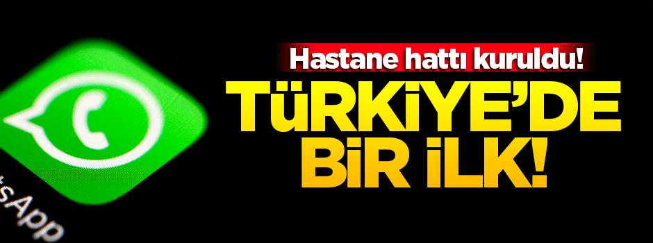 Türkiye'de bir ilk! WhatsApp hastane hattı kuruldu