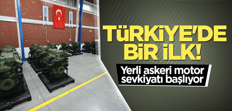 Türkiye'de bir ilk! Yerli askeri motor sevkiyatı başlıyor