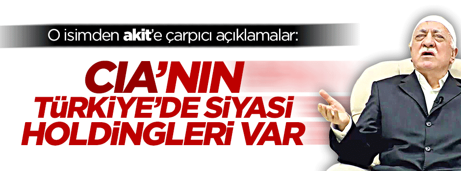 ''Türkiye'de CIA bağlantılı holdingler var''